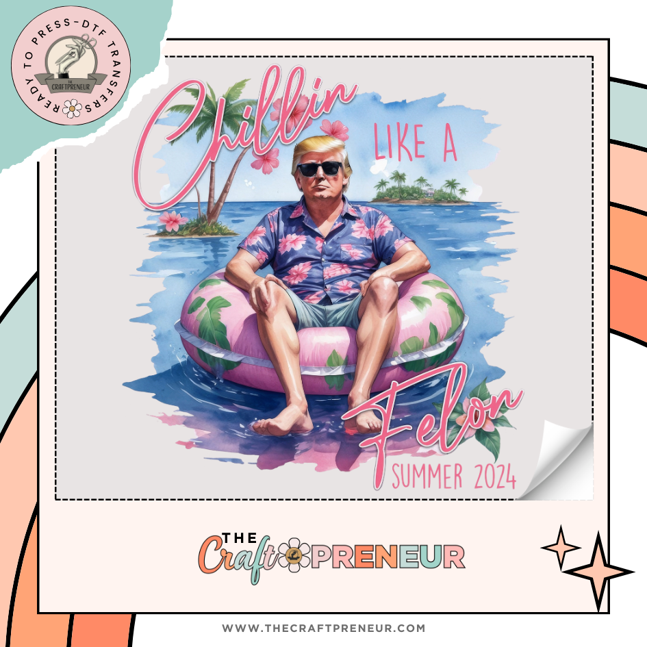 chillin-like-a-felon-summer-2024-transfer-the-craftpreneur